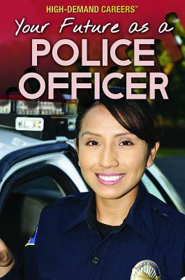 Your Future as a Police Officer by Rachel Given-Wilson, Stephanie Watson