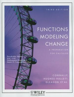Functions Modeling Change: A Preparation for Calculus by Deborah Hughes-Hallett, Eric Connally, Andrew M. Gleason