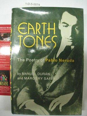 Earth Tones: The Poetry of Pablo Neruda by Margery Arent Safir, Manuel Durán