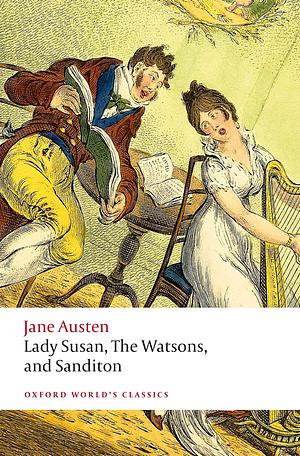 Lady Susan, The Watsons, and Sanditon by Jane Austen, Jane Austen, Kathryn Sutherland