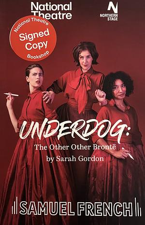 Underdog: The Other Other Brontë by Sarah Gordon