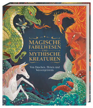 Magische Fabelwesen und mythische Kreaturen: Von Drachen, Hexen und Wassergeistern by Stephen Krensky
