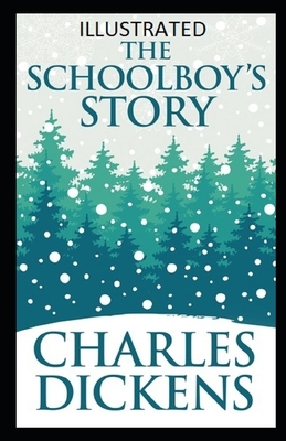 The Schoolboy's Story Illustrated by Charles Dickens