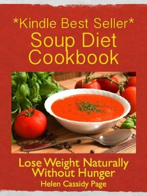 Soup Diet Cookbook: 35 Delicious Soups And Smoothies to Help You Lose Weight Naturally Without Hunger (How To Cook Healthy in a Hurry) by Page, Helen Cassidy