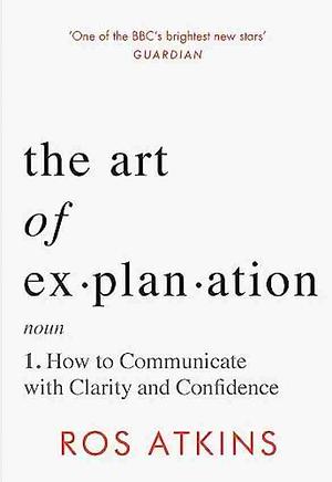 The Art of Explanation by Ros Atkins