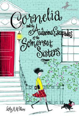 Cornelia and the Audacious Escapades of the Somerset Sisters by Lesley M.M. Blume