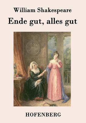 Ende gut, alles gut by William Shakespeare