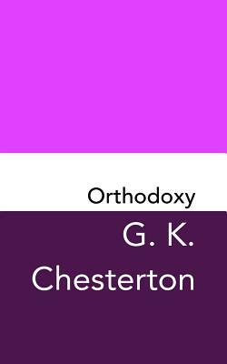 Orthodoxy: Original and Unabridged by G.K. Chesterton