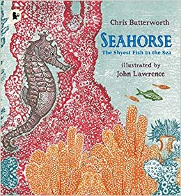 Seahorse: The Shyest Fish in the Sea by Christine Butterworth