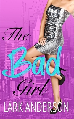 The Bad Girl by Lark Anderson