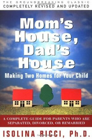 Mom's House, Dad's House: Making Two Homes for Your Child by Isolina Ricci