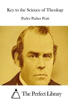 Key to the Science of Theology by Parley Parker Pratt