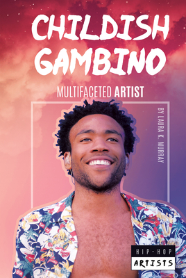 Childish Gambino: Multifaceted Artist by Laura K. Murray