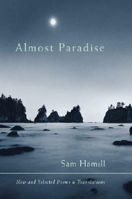 Almost Paradise: New and Selected Poems and Translations by Sam Hamill
