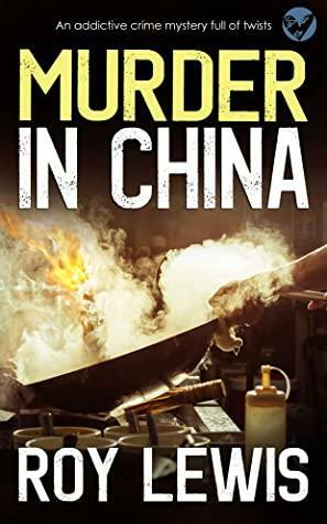 MURDER IN CHINA an addictive crime mystery full of twists (Arnold Landon Detective Mystery and Suspense Book 20) by Roy Lewis