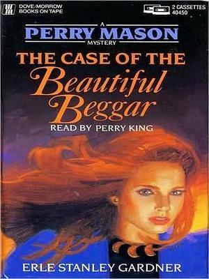 The Case of the Beautiful Beggar: A Perry Mason Mystery by Perry King, Erle Stanley Gardner, Erle Stanley Gardner