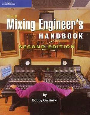 The Mixing Engineer's Handbook by Bobby Owsinski