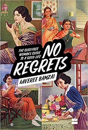 No Regrets: The Guilt-Free Woman's Guide to a Good Life by Kaveree Bamzai