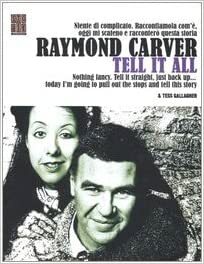 Tell It All by Tess Gallagher, Raymond Carver