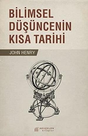 Bilimsel Düşüncenin Kısa Tarihi by John Henry