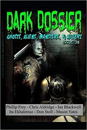 Dark Dossier by Mason Yates, Chris Aldridge, Don Stoll, Ita Ekhaletruo, Phillip Frey, Ian Blackwell