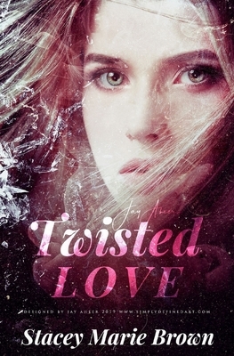 Twisted Love by Stacey Marie Brown