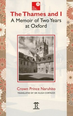 The Thames and I: A Memoir of Two Years at Oxford by Crown Prince Naruhito, Charles, Hugh Cortazzi, Prince of Wales