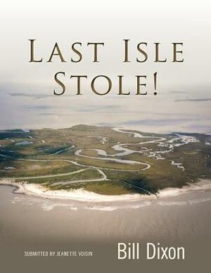 Last Isle Stole! by Jeanette Voisin, Bill Dixon