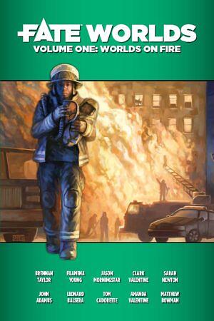 Fate Worlds: Worlds on Fire by Brennan Taylor, Leonard Balsera, Sarah Newton, Jason Morningstar, Matthew Bowman, Clark Valentine, Tom Cadorette, Filamena Young, Amanda Valentine, John Adamus, Brian Engard