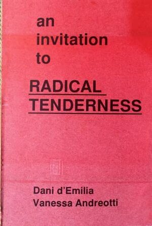 An Invitation to Radical Tenderness by Vanessa Andreotti, DANI D'EMILIA