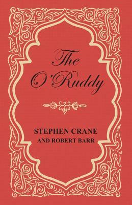 The O'Ruddy by Robert Barr, Stephen Crane