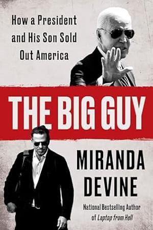 The Big Guy: How a President and His Son Sold Out America by Miranda Devine