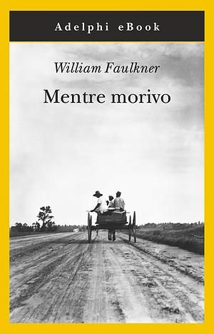 Mentre morivo by William Faulkner