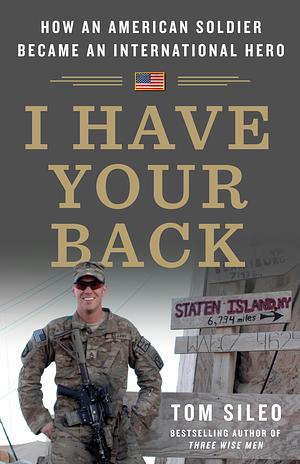 I Have Your Back: How an American Soldier Became an International Hero by Tom Sileo