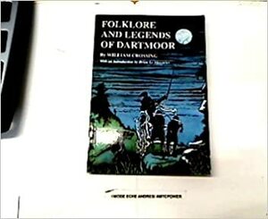 Folklore and Legends of Dartmoor by Mike Lang, Karen Lang, William Crossing