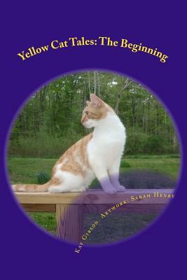 Yellow Cat Tales: The Beginning by Kay Gibson