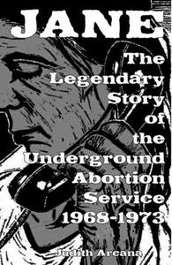 Jane: The Legendary Story of the Underground Abortion Service, 1968-1973 by 