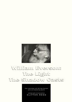 William Everson: The Light the Shadow Casts by Clifton Ross, William Everson