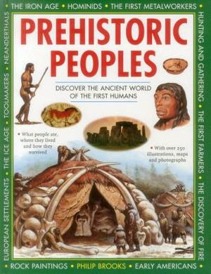 Prehistoric Peoples: Discover the Ancient World of the First Humans by Philip Brooks