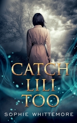 Catch Lili Too by Sophie Whittemore