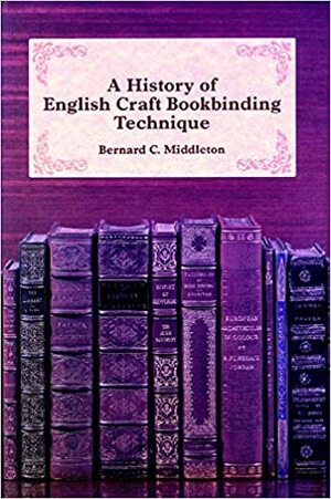 History of English Craft Bookbinding Technique by Bernard C. Middleton