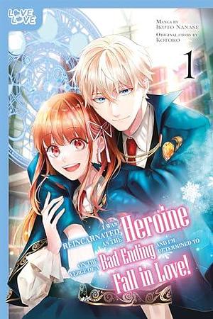 I Was Reincarnated as the Heroine on the Verge of a Bad Ending, and I'm Determined to Fall in Love!, Volume 1 by Kotoko, Ikuto Nanase