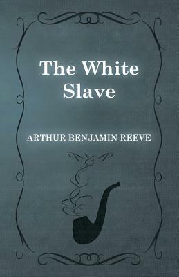 The White Slave by Arthur Benjamin Reeve