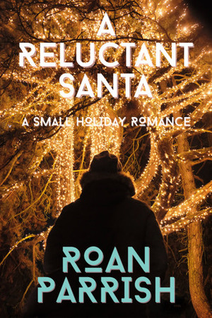 A Reluctant Santa by Roan Parrish
