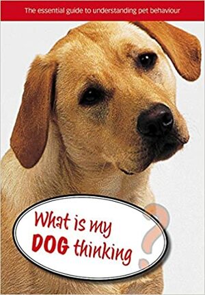 What Is My Dog Thinking? by Gwen Bailey