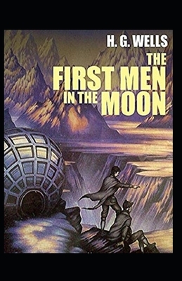 The First Men in The Moon Illustrated by H.G. Wells