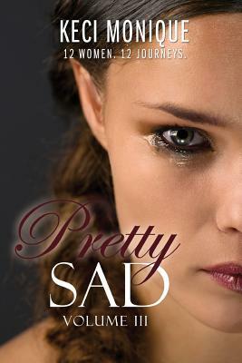 Pretty Sad (Volume III) by Keci Monique