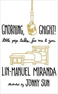 Gmorning, Gnight!: Little Pep Talks for Me & You by Lin-Manuel Miranda