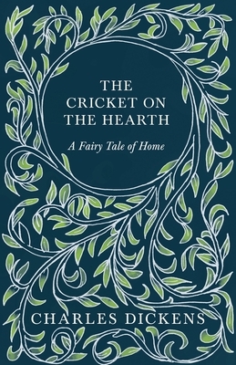 The Cricket on the Hearth - A Fairy Tale of Home by Charles Dickens