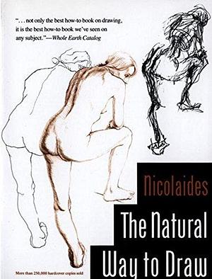 The Natural Way to Draw: A Working Plan for Art Study by Kimon Nicolaides by Kimon Nicolaïdes, Kimon Nicolaïdes